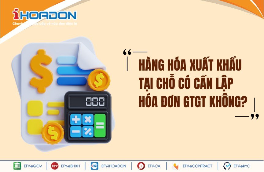 Hàng hóa xuất khẩu tại chỗ có cần lập hóa đơn GTGT không?