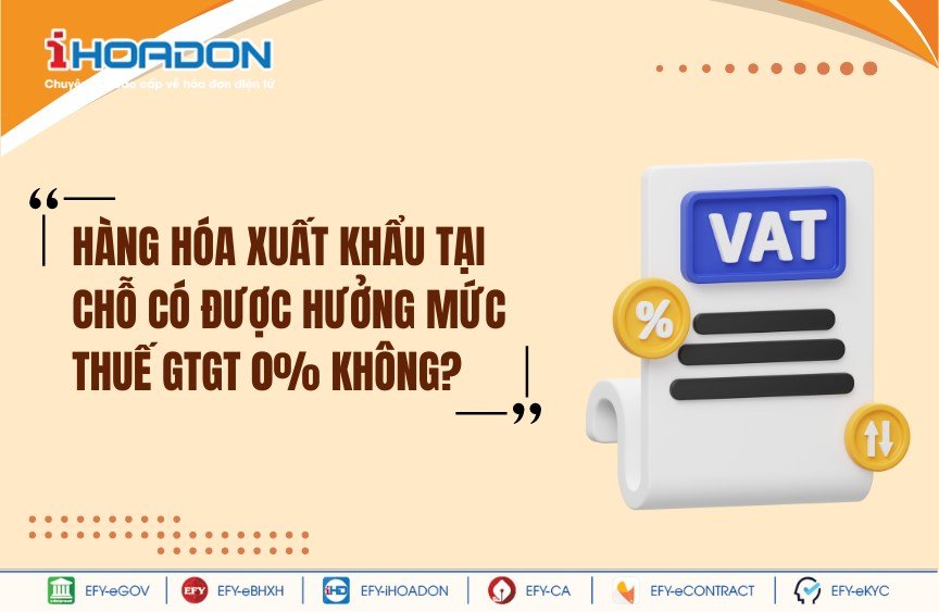 Hàng hóa xuất khẩu tại chỗ có được hưởng mức thuế GTGT 0% hay không?