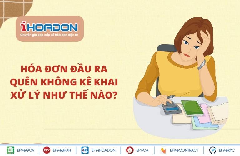 Hóa đơn đầu ra quên không kê khai xử lý như thế nào?