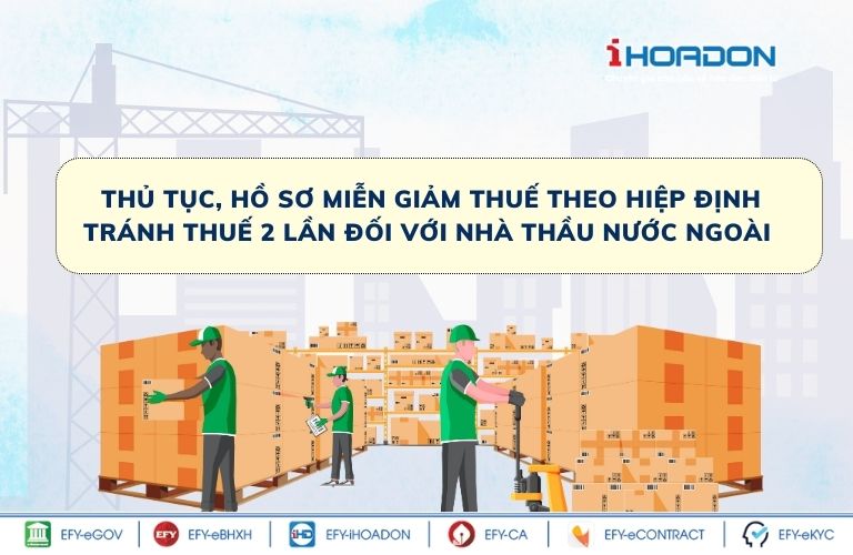 Thủ tục, hồ sơ miễn thuế và giảm thuế theo Hiệp định tránh thuế 2 lần đối với nhà thầu nước ngoài