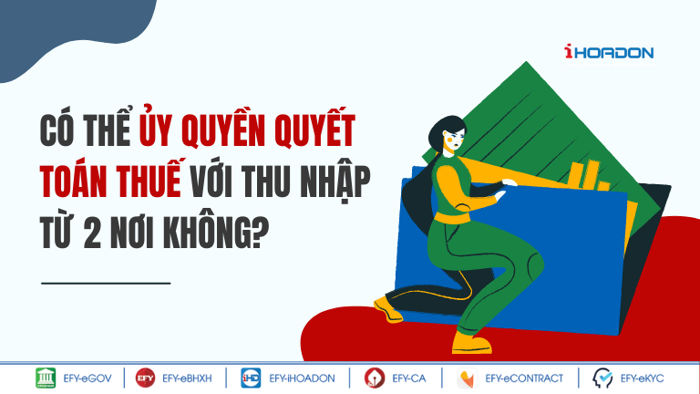 Thu nhập 2 nơi có thể được ủy quyền quyết toán thuế