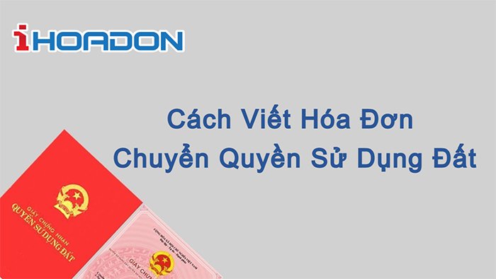 Cách viết hóa đơn chuyển quyền sử dụng đất