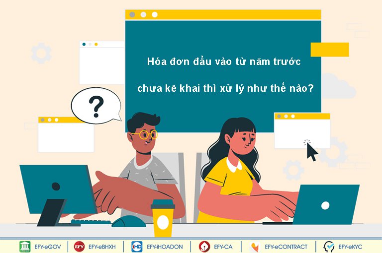 Hóa đơn đầu vào từ năm trước chưa kê khai thì xử lý như thế nào?