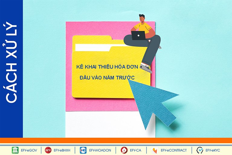Hóa đơn đầu vào từ năm trước chưa kê khai thì xử lý như thế nào?
