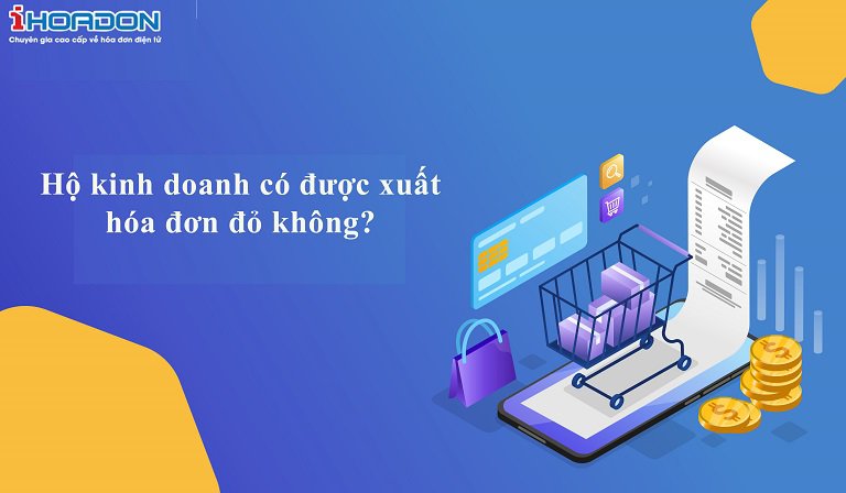 Hộ kinh doanh nộp thuế GTGT Theo phương pháp trực tiếp và không được xuất hóa đơn đỏ